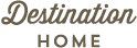 Destination Home slogan